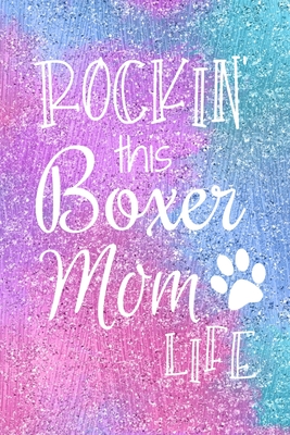 Rockin This Boxer Mom Life: Boxer Dog Notebook Journal for Dog Moms with Cute Dog Paw Print Pages Great Notepad for Shopping Lists, Daily Diary, To Do List, Dog Mom Gifts or Present for Dog Lovers - Noteworthy Notebooks and Journals