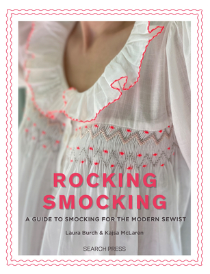 Rocking Smocking: A Guide to Smocking for the Modern Sewist - Burch, Laura, and Mclaren, Kajsa