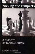 Rocking the Ramparts: A Guide to Attacking Chess - Christiansen, Larry