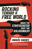 Rocking Toward a Free World: When the Stratocaster Beat the Kalashnikov