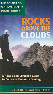 Rocks Above the Clouds: A Hiker's and Climber's Guide to Colorado Mountain Geology - Reed, Jack, Senator, and Ellis, Greg