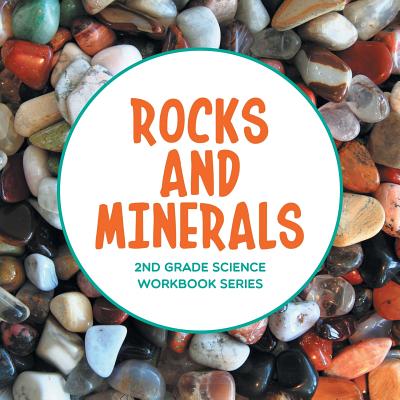 Rocks and Minerals: 2nd Grade Science Workbook Series - Baby Professor