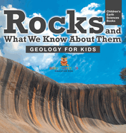 Rocks and What We Know About Them - Geology for Kids Children's Earth Sciences Books