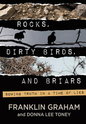 Rocks, Dirty Birds, and Briars - Graham, Franklin, Dr., and Toney, Donna Lee