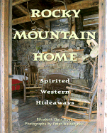 Rocky Mountain Homes: Spiritual Western Hideaways - Flood, Elizabeth Clair, and Woloszynski, Peter (Photographer)