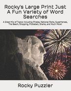 Rocky's Large Print Just A Fun Variety of Word Searches: A Great Mix of Topics Including Pirates, National Parks, Superheroes, The Beach, Shopping, Pickleball, Sharks, and Much More!