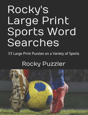 Rocky's Large Print Sports Word Searches: 53 Large Print Puzzles on a Variety of Sports - Puzzler, Rocky