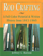Rod Crafting: A Full-Color Pictorial & Written History from 1843-1960