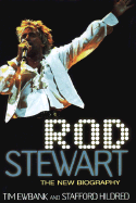 Rod Stewart: The New Biography - Hildred, Stafford, and Ewbank, Tim