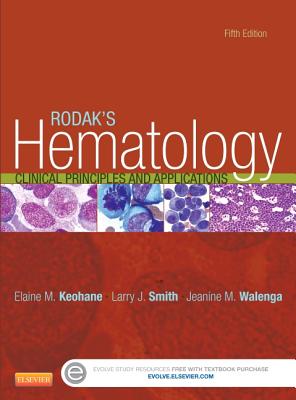 Rodak's Hematology: Clinical Principles and Applications - Keohane, Elaine M, PhD, MLS, and Smith, Larry, and Walenga, Jeanine M, PhD, MLS