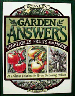 Rodale's Garden Answers: Vegetables, Fruits, and Herbs: At-A-Glance Solutions for Every Gardening Problem