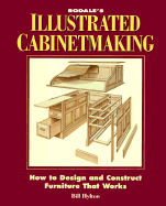Rodale's Illustrated Guide to Cabinetmaking: How to Design and Construct Furniture That Works
