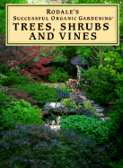 Rodale's Successful Organic Gardening - Trees, Shrubs & Vines - Appleton, Bonnie Lee, and Scheider, Alfred F, and Schneider, Alfred F