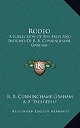 Rodeo: A Collection Of The Tales And Sketches Of R. B. Cunninghame Graham