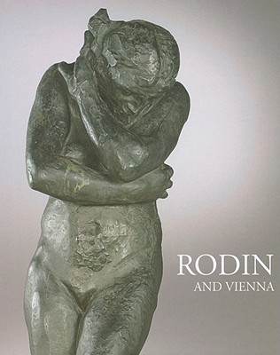 Rodin and Vienna - Husslein-Arco, Agnes (Editor), and Koja, Stephan (Editor)