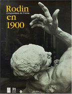 Rodin En 1900: L'Exposition de L'Alma: Musee Du Luxembourg, 12 Mars-15 Juillet 2001