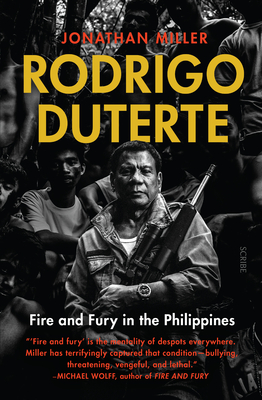 Rodrigo Duterte: Fire and Fury in the Philippines - Miller, Jonathan, Sir