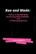 Roe and Wade: History of Roe and Wade, Overturning of Roe and Wade and it's Dissenting Opinions