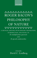 Roger Bacon's Philosophy of Nature: A Critical Edition, with English Translation, Introduction, and Notes, of de Multiplictione Specierum and de Speculis Compurentibus.