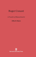 Roger Conant: A Founder of Massachusetts - Shipton, Clifford Kenyon