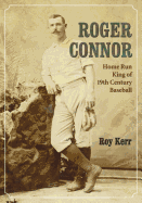 Roger Connor: Home Run King of 19th Century Baseball