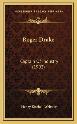 Roger Drake: Captain of Industry (1902) - Webster, Henry Kitchell