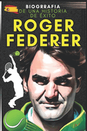 Roger Federer: biograf?a de una historia de ?xito