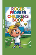 Roger Federer Children's Book: The Story of a Tennis Star Who Never Gave Up