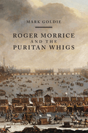 Roger Morrice and the Puritan Whigs: The Entring Book, 1677-1691