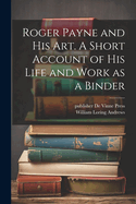 Roger Payne and his art. A Short Account of his Life and Work as a Binder