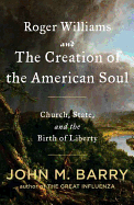 Roger Williams and the Creation of the American Soul: Church, State, and the Birth of Liberty