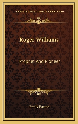 Roger Williams: Prophet And Pioneer - Easton, Emily