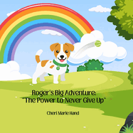 Roger's Big Adventure: "The Power to Never Give Up" "The Power to Never Give Up"