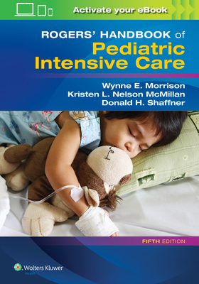Rogers' Handbook of Pediatric Intensive Care - Shaffner, Donald H, MD