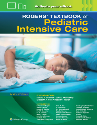 Rogers' Textbook of Pediatric Intensive Care - Shaffner, Donald H, MD (Editor), and McCloskey, John J, MD (Editor), and Hunt, Elizabeth Anne (Editor)