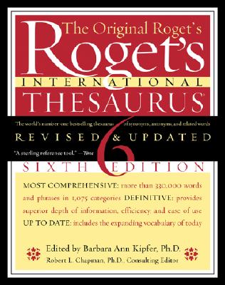 Roget's International Thesaurus, 6th Edition - Kipfer, Barbara Ann, PhD (Editor), and Chapman, Robert L, PhD (Editor)