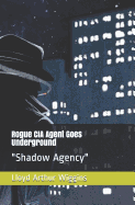 Rogue CIA Agent Goes Underground: "Shadow Agency"