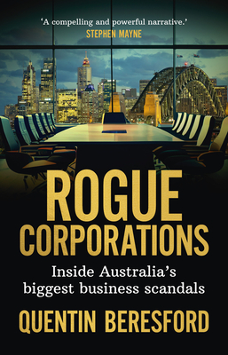 Rogue Corporations: Inside Australia's biggest business scandals - Beresford, Quentin