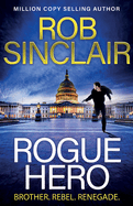 Rogue Hero: The BRAND NEW explosive, action-packed thriller from MILLION COPY BESTSELLER Rob Sinclair
