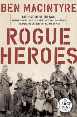 Rogue Heroes: The History of the Sas, Britain's Secret Special Forces Unit That Sabotaged the Nazis and Changed the Nature of War - Macintyre, Ben