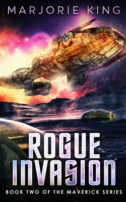 Rogue Invasion: Book 2 of the Maverick Series - King, Marjorie