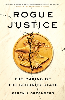 Rogue Justice: The Making of the Security State - Greenberg, Karen J