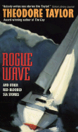 Rogue Wave: And Other Red-Blooded Sea Stories - Taylor, Theodore, III