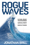 Rogue Waves: Future-Proof Your Business to Survive and Profit from Radical Change