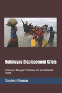 Rohingyas Displacement Crisis: A Study of Refugee Protection and Mental Health Issues