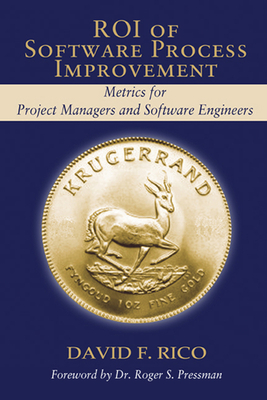 Roi of Software Process Improvement: Metrics for Project Managers and Software Engineers - Rico, David