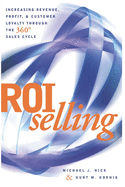 ROI Selling: Increasing Revenue, Profit, & Customer Loyalty Through the 360 Degree Sales Cycle