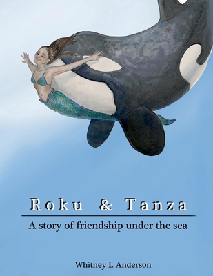 Roku & Tanza: A Story of Friendship Under the Sea - Anderson, Whitney