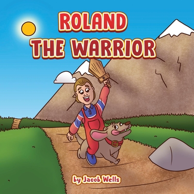 Roland the Warrior - Wells, Jacob
