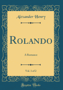 Rolando, Vol. 1 of 2: A Romance (Classic Reprint)